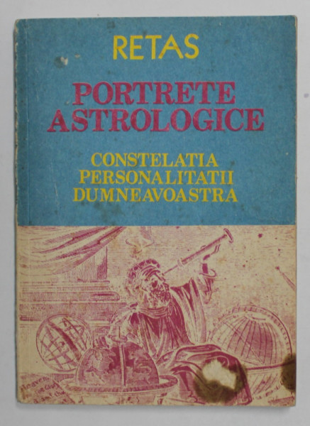 PORTRETE ASTROLOGICE - CONSTELATIA PERSONALITATII DUMNEAVOASTRA de RETAS , 1992 , PREZINTA PETE SI URME DE UZURA