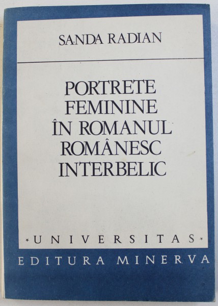 PORTRETE FEMININE IN ROMANUL ROMANESC INTERBELIC de SANDA RADIAN , 1986