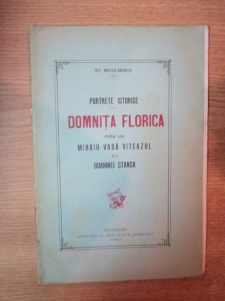 PORTRETE ISTORICE DOMNITA FLORICA FIICA LUI MIHAIU VODA VITEAZUL SI A DOAMNEI STANCA  ,  ST . NICOLAESCU , BUCURESTI 1912