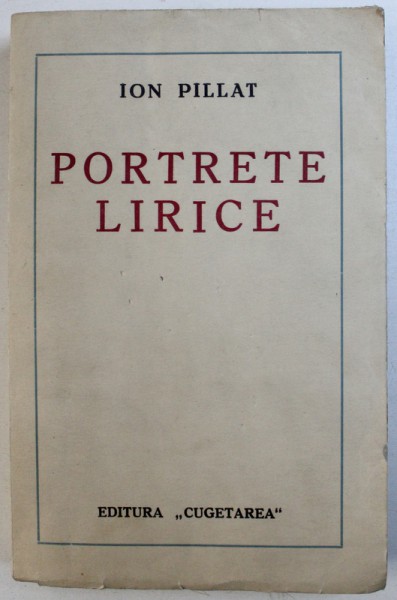 PORTRETE LIRICE de ION PILLAT , EDITIE INTERBELICA