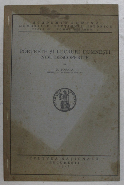 PORTRETE SI LUCRURI DOMNESTI NOU - DESCOPERITE de N. IORGA , 1928