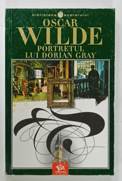 PORTRETUL LUI DORIAN GRAY de OSCAR WILDE , 2003 , COLECTIA ' BIBLIOTECA SCOLARULUI ' , PREZINTA  URME DE UZURA