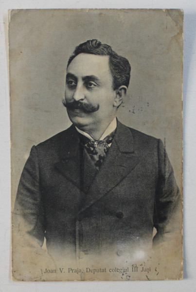 PORTRETUL LUI JOAN V, PRAJA , DEPUTAT DE IASI , FOTOGRAFIE TIP CARTE POSTALA , MONOCROMA, CIRCULATA , PERIOADA INTERBELICA , DESTINATAR VICTOR CADERE , SCRISA SI SEMNATA DE JOAN V. PRAJA *