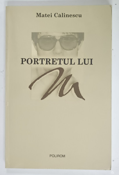 PORTRETUL LUI M de MATEI CALINESCU , 2003 , DEDICATIE *