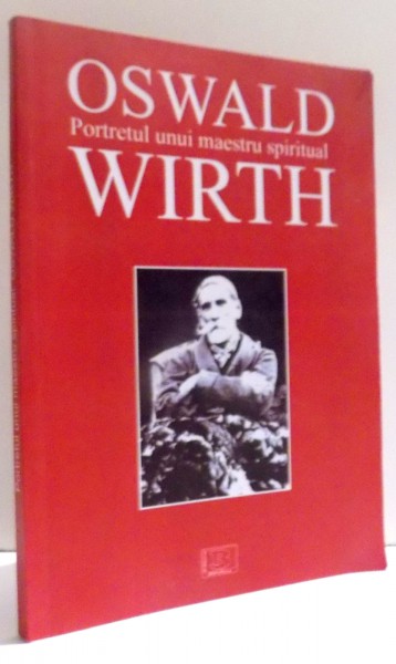 PORTRETUL UNUI MAESTRU SPIRITUAL de OSWALD WIRTH , 2014