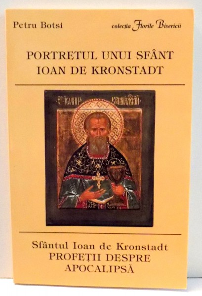 PORTRETUL UNUI SFANT IOAN DE KRONSTADT. PROFETII DESPRE APOCALIPSA  de PETRU BOTSI , 2001