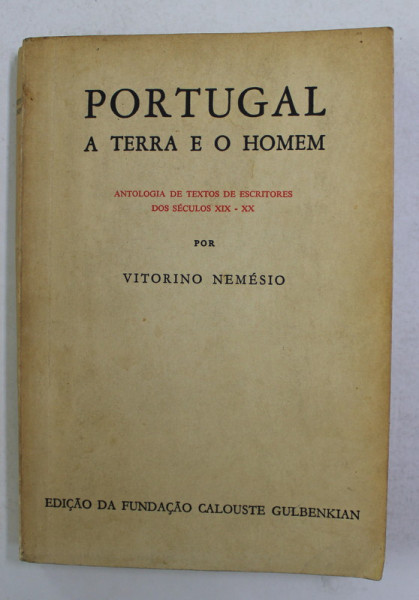 PORTUGAL  A  TERRA E O HOMEM - ANTOLOGIA DE TEXTOS DE ESCRITORES DOS SECULOS XIX -XX por VITORINO NEMESIO , 1978