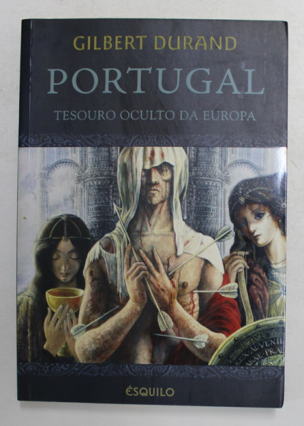 PORTUGAL - TESOURO OCULTO DA EUROPA de GILBERT DURAND , 2008