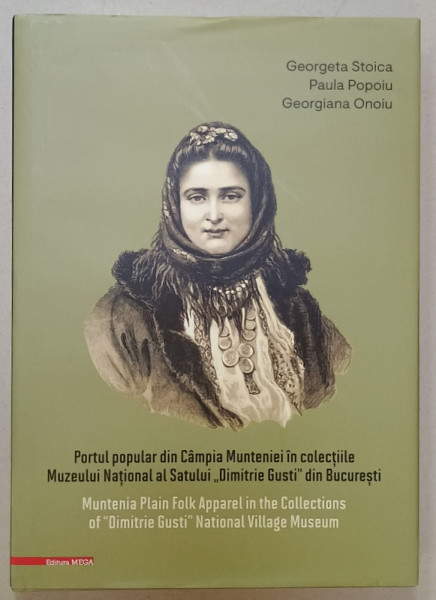 PORTUL POPULAR DIN CAMPIA MUNTENIEI IN COLECTIILE MUZEULUI NATIONAL AL SATULUI ' DIMITRIE GUSTI ' de GEORGETA STOICA ..GEORGIANA  ONOIU , EDITIE IN ROMANA SI ENGLEZA , 2020