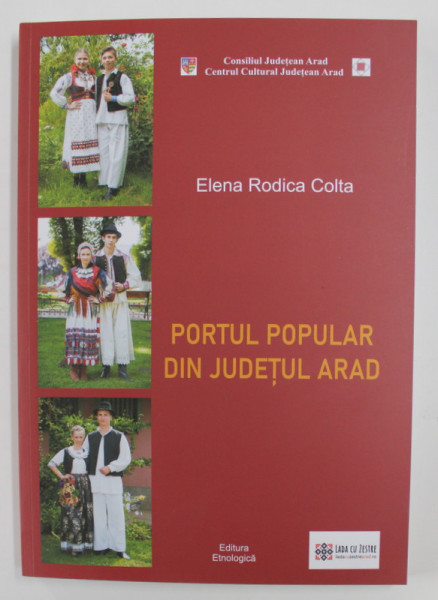 PORTUL POPULAR DIN JUDETUL ARAD , EDITIA A II - A REVIZUITA SI ADAUGITA de ELENA RODICA COLTA , 2020