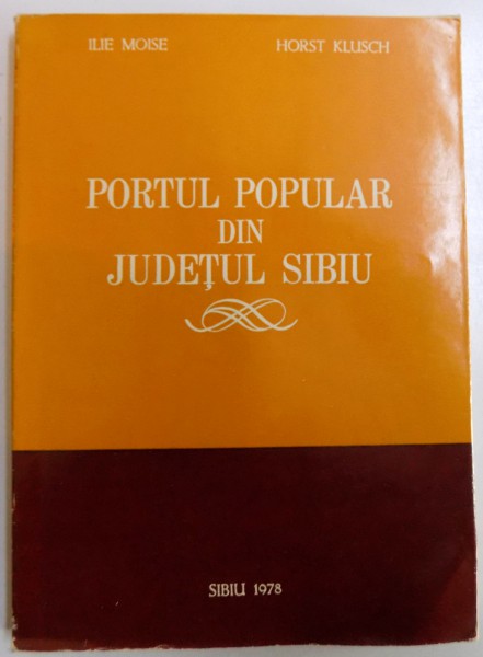 PORTUL POPULAR DIN JUDETUL SIBIU ( EDITIE BILINGVA ROM.  - GERMANA ) de ILIE MOISE si HORST KLUSCH , 1978