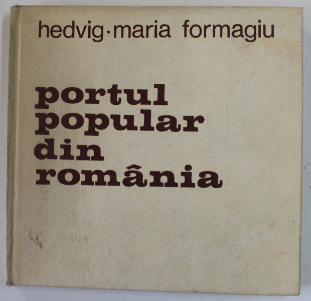 PORTUL POPULAR DIN ROMANIA de HEDVIG-MARIA FORMAGIU  1974