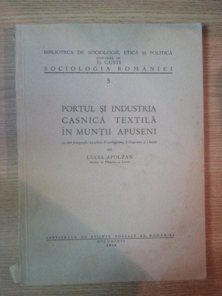 PORTUL SI INDUSTRIA CASNICA TEXTILA IN MUNTII APUSENI de LUCIA APOLZAN  BUCURESTI 1944