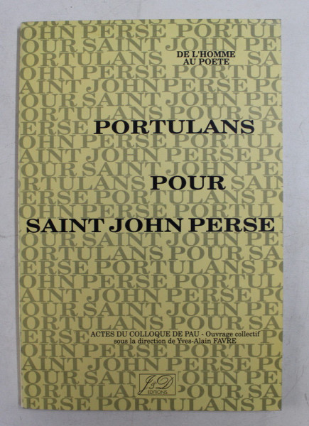 PORTULANS POUR SAINT JOHN PERSE - DE L 'HOMME AU POETE , ACTES DE COLLOQUE DE PAU , 1989