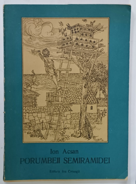 PORUMBEII SEMIRAMIDEI de ION ACSAN , ilustratii de TEODOR BOGOI , 1988, PREZINTA  INSEMNARI PE PAGINA DE GARDA
