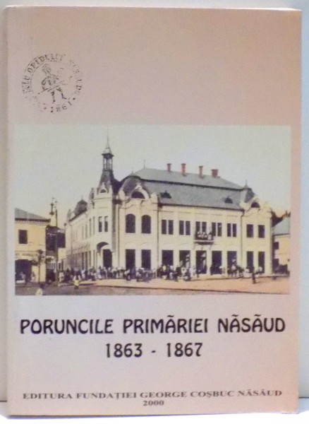 PORUNCILE PRIMARIEI NASAUD, 1863 - 1867 de GRIGORE MARTIAN , 2000