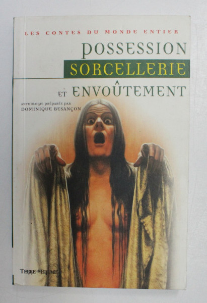 POSSESSION , SORCELLERIE ET ENVOUTEMENT , anthologie preparee par DOMINIQUE BESANCON , 2002