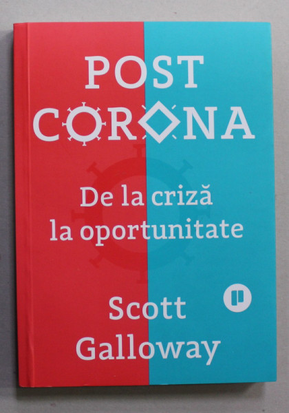 POST CORONA - DE LA CRIZA LA OPRTUNITATE de SCOTT GALLOWAY , 2021