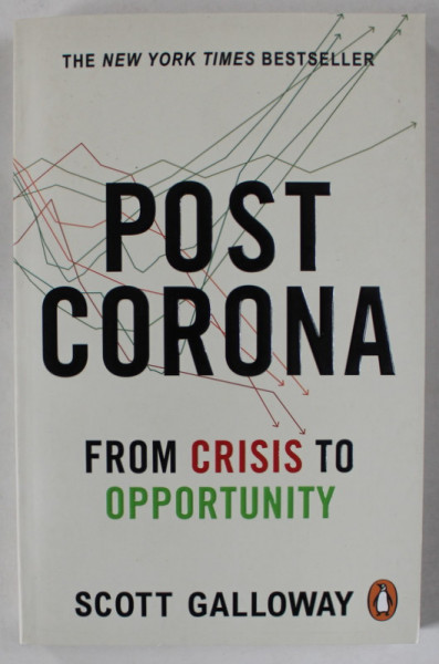 POST CORONA , FROM CRISIS TO OPPORTUNITY by SCOTT GALLOWAY , 2021