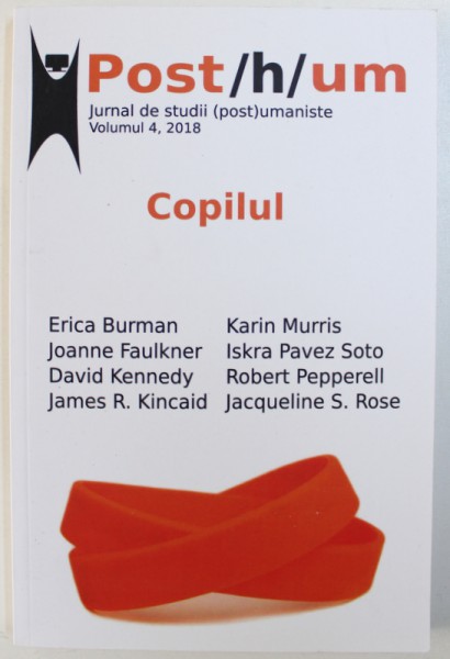 POST / H / UM  - JURNAL DE STUDII ( POST ) UMANISTE , VOL. 4 : COPILUL  , 2018