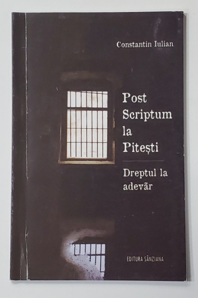 POST SCRIPTUM LA PITESTI - DREPTUL LA ADEVAR de CONSTANTIN IULIAN , 2019
