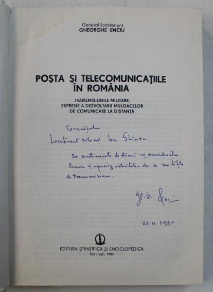 POSTA SI TELECOMUNICATIILE IN ROMANIA - TRANSMISIUNILE MILITARE , EXPRESIE A DEZVOLTARII MIJLOACELOR DE COMUNICARE LA DISTANTA de GHEORGHE ENCIU , 1984 DEDICATIE*