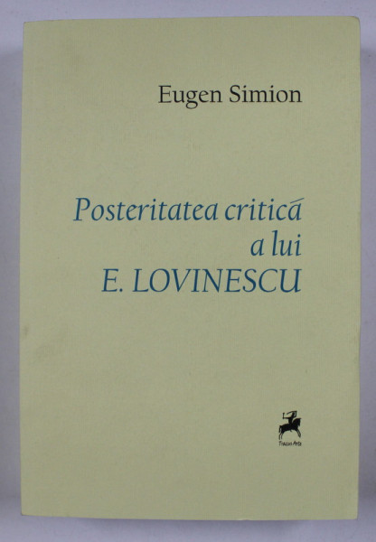 POSTERITATEA CRITICA A LUI E. LOVINESCU de EUGEN SIMION , 2017
