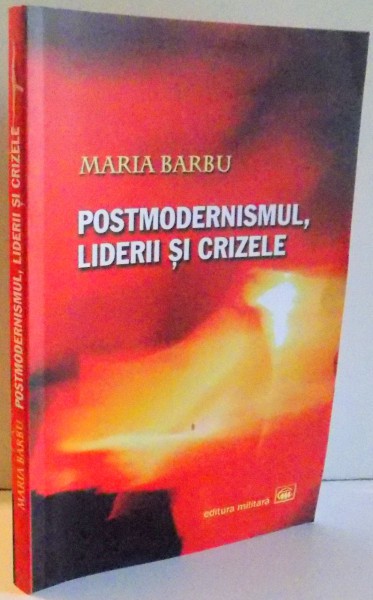 POSTMODERNISMUL , LIDERII SI CRIZELE de MARIA BARBU , 2007