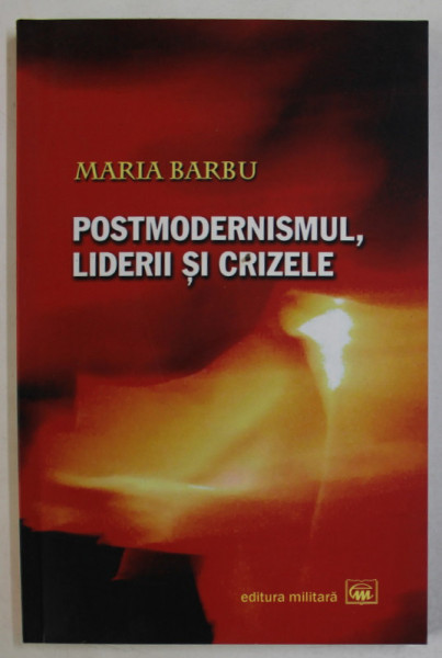 POSTMODERNISMUL , LIDERII SI CRIZELE de MARIA BARBU , 2007, DEDICATIE *