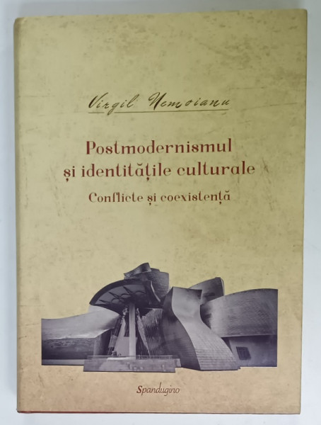 POSTMODERNISMUL SI IDENTITATILE CULTURALE , CONFLICTE SI COEXISTENTA de VIRGIL  NEMOIANU , 2018