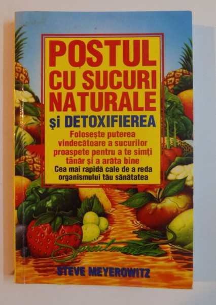 POSTUL CU SUCURI NATURALE SI DETOXIFIEREA de STEVE MEYEROWITZ , 2011
