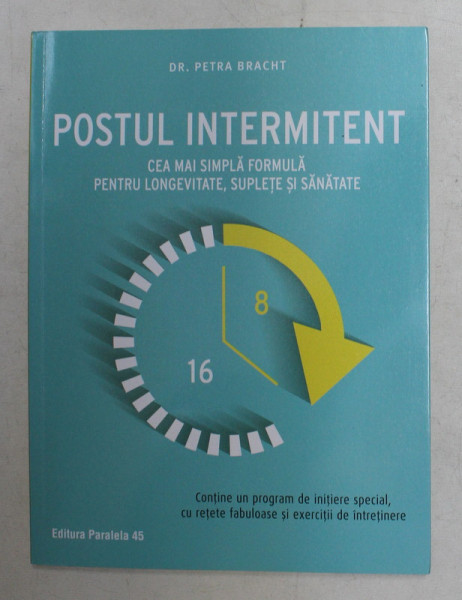 POSTUL INTERMITENT  - CEA MAI SIMPLA FORMULA PENTRU LONGEVITATE , SUPLETE SI SANATATE de DR. PETRA BRACHT , 2020