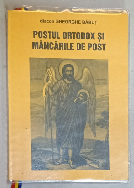 POSTUL ORTODOX SI MANCARURILE DE POST de DIACON GHEORGHE BABUT , 1999