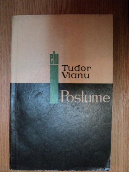 POSTUME, ISTORIA IDEII DE GENIU, SIMBOLUL ARTISTIC, TEZELE UNEI FILOSOFII A OPEREI, de TUDOR VIANU , Bucuresti 1966