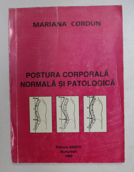 POSTURA CORPORALA NORMALA SI PATOLOGICA de MARIANA CORDUN , 1999