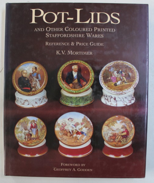 POT - LIDS AND OTHER COLOURED PRINTED STAFFORDSHIRE WARES - REFERENCE & PRICE GUIDE by K.V. MORTIMER , 2003