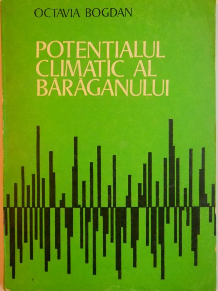 POTENTIALUL CLIMATIC AL BARAGANULUI de OCTAVIA BOGDAN, 1980