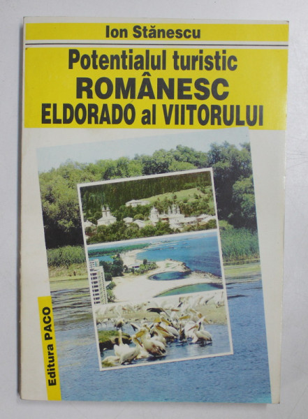 POTENTIALUL TURISTC AL ROMANIEI - ELDORADO AL VIITORULUI , CONVORBIRI CU ION STANESCU , FOST MINISTRU AL TURISMULUI IN 1984 -1989 , APARUTA 2001 , DEDICATIE*