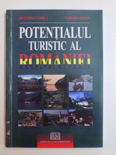 POTENTIALUL TURISTIC AL ROMANIEI de MELINDA CANDEA , TAMARA SIMON , 2007