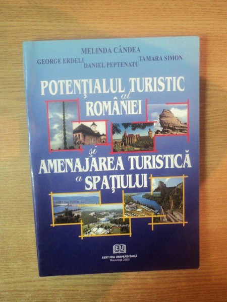 POTENTIALUL TURISTIC AL ROMANIEI SI AMENAJAREA TURISTICA A SPATIULUI de MELINDA CANDEA ... DANIEL PEPTENATU , 2003