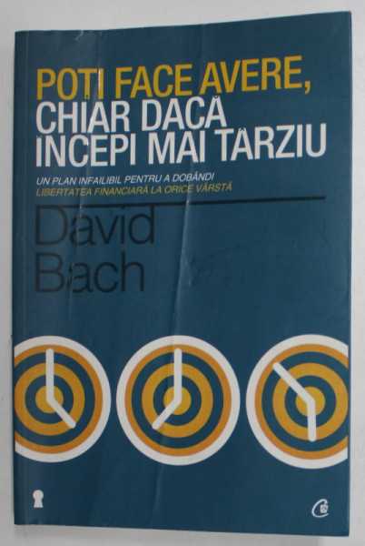 POTI FACE AVERE CHIAR DACA INCEPI MAI TARZIU de DAVID BACH , 2013 *MICI DEFECDTE COPERTA FATA