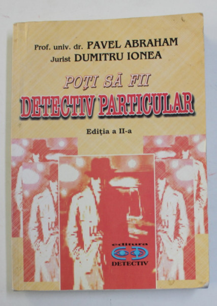 POTI SA FII DETECTIV PARTICULAR de PAVEL ABRAHAM si DUMITRU IONEA , 2004 , DEDICATIE * , PREZINTA PETE , URME DE UZURA , HALOURI DE APA *