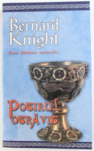 POTIRUL OTRAVIT de BERNARD KNIGHT , SERIA MISTERE MEDIEVALE , 2006