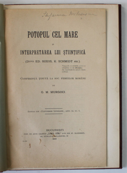 POTOPUL CEL MARE SI INTERPRETAREA LUI STIINTIFICA / TERTIARUL DIN OLTENIA CU PRIVIRE , PETROL SI APE MINERALE de G. MURGOCI , COLEGAT , 1906 - 1907