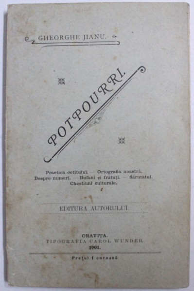 POTPOURRI  - PRACTICA CETITULUI ...CHESTIUNI CULTURALE de GHEORGHE JIANU , 1901