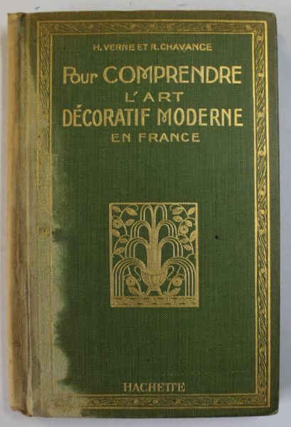POUR COMPRENDRE L 'ART DECORATIF MODERNE EN FRANCE par HENRI VERNE et RENE CHAVANCE , 1923