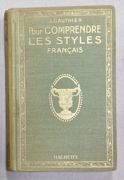 POUR COMPRENDRE LES STYLES FRANCAIS par JOSEPH GAUTHIER , 1928