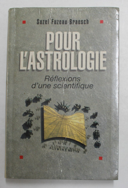 POUR L 'ASTROLOGIE - REFLEXIONS D ' UNE SCINETIFIQUE par SUZEL FUZEAU - BRAESCH , 1996 , DEDICATIE *