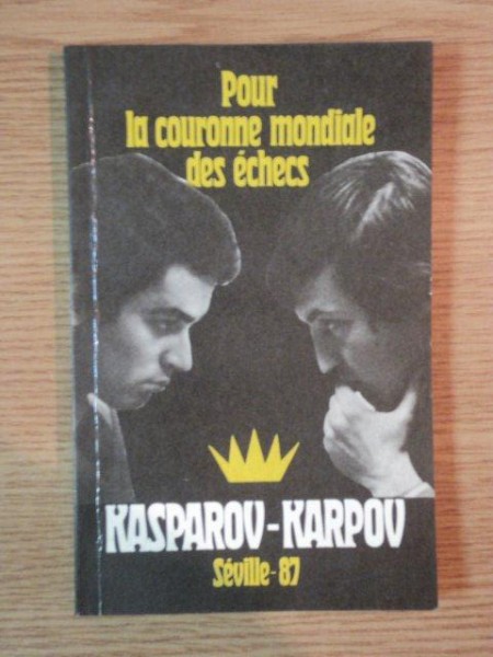 POUR LA COURONNE MONDIALE DES ECHECS KASPAROV - KARPOV SEVILLE '87