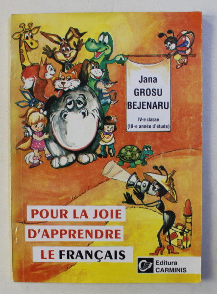 POUR LA JOIE D ' APPRENDRE LE FRANCAIS par JANA GROSU BEJENARU , IV - e classe  , III - e annee d ' etude , 1997